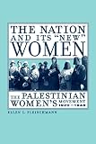 Fleischmann, Ellen: The Nation and Its New Women: The Palestinian Women's Movement, 1920-1948