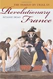 Desan, Suzanne: The Family on Trial in Revolutionary France
