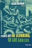 Kaprow, Allan: Essays on the Blurring of Art and Life Kaprow, Allan: Essays on the Blurring of Art and Life