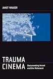 Walker, Janet: Trauma Cinema: Documenting Incest And The Holocaust Walker, Janet: Trauma Cinema: Documenting Incest And The Holocaust