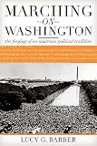 Barber, Lucy G.: Marching on Washington: The Forging of an American Political Tradition