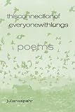 Spahr, Juliana: This Connection Of Everyone With Lungs: Poems