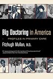 Mullan, Fitzhugh: Big Doctoring in America: Profiles in Primary Care Mullan, Fitzhugh: Big Doctoring in America: Profiles in Primary Care