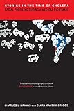 Briggs, Charles L.: Stories in the Time of Cholera: Racial Profiling During a Medical Nightmare