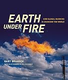 Braasch, Gary: Earth Under Fire: How Global Warming Is Changing the World Braasch, Gary: Earth Under Fire: How Global Warming Is Changing the World