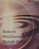 Phillips, Bob: Robert Smithson Spiral Jetty: True Fictions, False Realities Phillips, Bob: Robert Smithson Spiral Jetty: True Fictions, False Realities