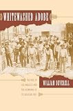 Deverell, William: Whitewashed Adobe: The Rise of Los Angeles And the Remaking of Its Mexican Past Deverell, William: Whitewashed Adobe: The Rise of Los Angeles And the Remaking of Its Mexican Past