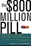 Goozner, Merrill: The $800 Million Pill: The Truth Behind the Cost of New Drugs