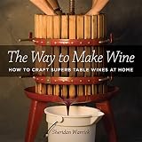 Warrick, Sheridan F.: The Way to Make Wine: How to Craft Superb Table Wines at Home Warrick, Sheridan F.: The Way to Make Wine: How to Craft Superb Table Wines at Home