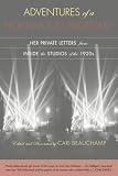 Belletti, Valeria: Adventures of a Hollywood Secretary: Her Private Letters from Inside the Studios of the 1920s Belletti, Valeria: Adventures of a Hollywood Secretary: Her Private Letters from Inside the Studios of the 1920s