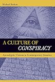 Barkun, Michael: A Culture of Conspiracy: Apocalyptic Visions in Contemporary America Barkun, Michael: A Culture of Conspiracy: Apocalyptic Visions in Contemporary America