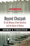 Finkelstein, Norman: Beyond Chutzpah: On the Misuse of Anti-semitism and the Abuse of History Finkelstein, Norman: Beyond Chutzpah: On the Misuse of Anti-semitism and the Abuse of History