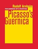 Arnheim, Rudolf: The Genesis of a Painting: Picasso's Guernica Arnheim, Rudolf: The Genesis of a Painting: Picasso's Guernica