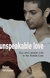 Whitaker, Brian: Unspeakable Love: Gay And Lesbian Life in the Middle East Whitaker, Brian: Unspeakable Love: Gay And Lesbian Life in the Middle East