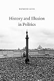 Geuss, Raymond: History and Illusion in Politics