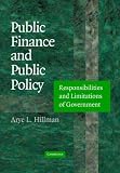 Hillman, Arye L.: Public Finance and Public Policy: Responsibilities and Limitations of Government