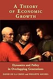 LA Croix, David De: A Theory of Economic Growth: Dynamics and Policy in Overlapping Generations