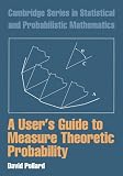 Pollard, David: A User's Guide to Measure Theoretic Probability