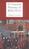 Klein, Herbert S.: A Concise History of Bolivia