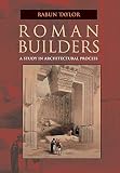 Taylor, Rabun M.: Roman Builders: A Study in Architectural Process