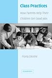 Class Practices: How Parents Help Their Children Get Good Jobs (0521006538) by Devine, Fiona Devine, Fiona: Class Practices: How Parents Help Their Children Get Good Jobs