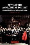 Keene, Edward: Beyond the Anarchical Society: Grotius, Colonialism and Order in World Politics