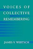 Wertsch, James V.: Voices of Collective Remembering