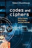 Churchhouse, R. F.: Codes and Ciphers: Julius Caesar, the Enigma, and the Internet