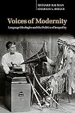 Bauman, Richard: Voices of Modernity: Language Ideologies and the Politics of Inequality