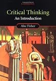 Fisher, Alec: Critical Thinking: An Introduction