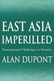 Dupont, Alan: East Asia Imperilled: Transnational Challenges to Security