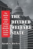 Hacker, Jacob S.: The Divided Welfare State: The Battle over Public and Private Social Benefits in the United States