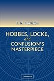 Harrison, Ross: Hobbes, Locke, and Confusion's Masterpiece: An Examination of Seventeenth-Century Political Philosophy Harrison, Ross: Hobbes, Locke, and Confusion's Masterpiece: An Examination of Seventeenth-Century Political Philosophy