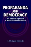 Coss, Peter: Propaganda And Democracy: The American Experience of Media And Mass Persuasion