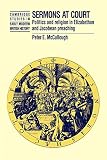 Gilbert, Pamela K.: Sermons at Court: Politics And Religion in Elizabethan And Jacobean Preaching Gilbert, Pamela K.: Sermons at Court: Politics And Religion in Elizabethan And Jacobean Preaching