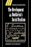Robert Alun Jones: The Development of Durkheim's Social Realism