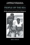 Astuti, Rita: People of the Sea: Identity And Descent Among the Vezo of Madagascar Astuti, Rita: People of the Sea: Identity And Descent Among the Vezo of Madagascar