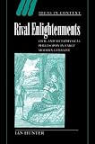 Hunter, Ian: Rival Enlightenments: Civil And Metaphysical Philosophy in Early Modern Germany Hunter, Ian: Rival Enlightenments: Civil And Metaphysical Philosophy in Early Modern Germany
