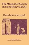 Geremek, Bronislaw: The Margins of Society in Late Medieval Paris Geremek, Bronislaw: The Margins of Society in Late Medieval Paris