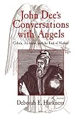 Harkness, Deborah E.: John Dee's Conversations with Angels : Cabala, Alchemy, and the End of Nature