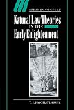 Hochstrasser, T. J.: Natural Law Theories in the Early Enlightenment Hochstrasser, T. J.: Natural Law Theories in the Early Enlightenment