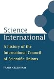 Greenaway, Frank: Science International : A History of the International Council of Scientific Unions Greenaway, Frank: Science International : A History of the International Council of Scientific Unions