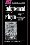 Haakonssen, Knud: Enlightenment And Religion: Rational Dissent in Eighteenth-century Britain Haakonssen, Knud: Enlightenment And Religion: Rational Dissent in Eighteenth-century Britain