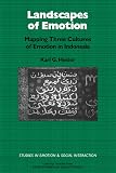 Heider, Karl G.: Landscapes of Emotion: Mapping Three Cultures of Emotion in Indonesia Heider, Karl G.: Landscapes of Emotion: Mapping Three Cultures of Emotion in Indonesia