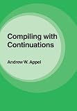 Appel, Andrew W.: Compiling with Continuations