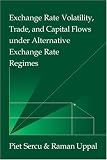 Sercu, Piet: Exchange Rate Volatility, Trade, and Capital Flows Under Alternative Exchange Rate Regimes
