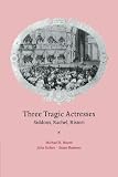 Bassnett, Susan: Three Tragic Actresses: Siddons, Rachel, Ristori