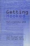 Elster, Jon: Getting Hooked: Rationality and Addiction Elster, Jon: Getting Hooked: Rationality and Addiction
