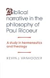 Vanhoozer, Kevin J.: Biblical Narrative in the Philosophy of Paul Ricoeur: A Study in Hermeneutics and Theology