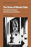 Jalal, Ayesha: The State of Martial Rule: The Origins of Pakistan's Political Economy of Defence Jalal, Ayesha: The State of Martial Rule: The Origins of Pakistan's Political Economy of Defence